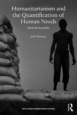 Humanitarianism and the Quantification of Human Needs: Minimal Humanity by Joanna Paliszkiewicz