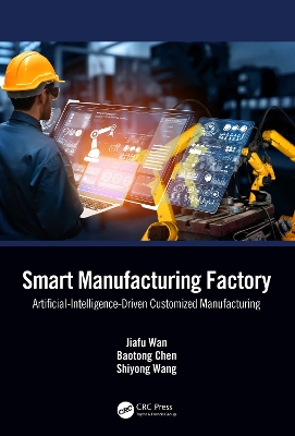 Smart Manufacturing Factory: Artificial-Intelligence-Driven Customized Manufacturing book