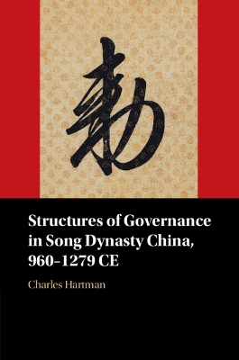 Structures of Governance in Song Dynasty China, 960–1279 CE by Charles Hartman