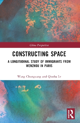 Constructing Space: A Longitudinal Study of Immigrants from Wenzhou in Paris book