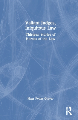 Valiant Judges, Iniquitous Law: Thirteen Stories of Heroes of the Law book