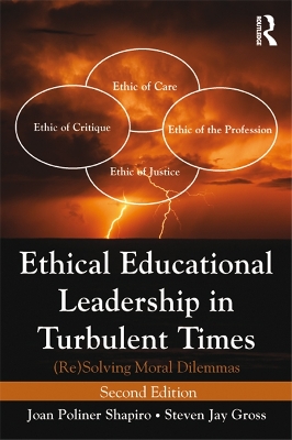 Ethical Educational Leadership in Turbulent Times: (Re) Solving Moral Dilemmas by Joan Poliner Shapiro
