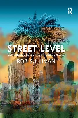Street Level: Los Angeles in the Twenty-First Century by Rob Sullivan