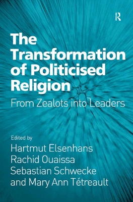The Transformation of Politicised Religion: From Zealots into Leaders book