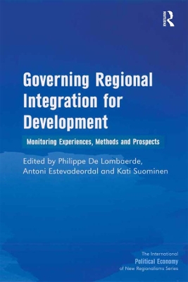 Governing Regional Integration for Development: Monitoring Experiences, Methods and Prospects by Antoni Estevadeordal