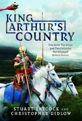 King Arthur's Country: One Land, Two Kings and Two Centuries that Changed Britain Forever book