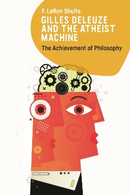 Gilles Deleuze and the Atheist Machine: The Achievement of Philosophy book