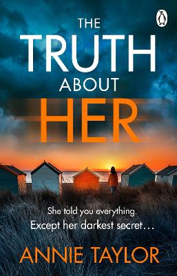 The Truth About Her: The addictive and utterly gripping psychological thriller by Annie Taylor