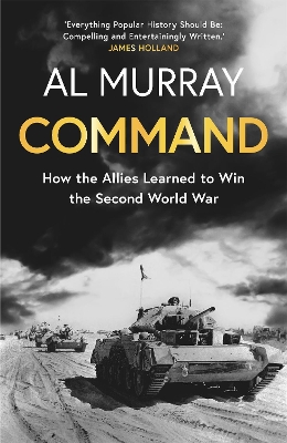 Command: How the Allies Learned to Win the Second World War by Al Murray