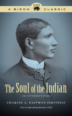 The The Soul of the Indian: An Interpretation by Charles A. Eastman