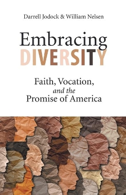Embracing Diversity: Faith, Vocation, and the Promise of America by Darrell Jodock