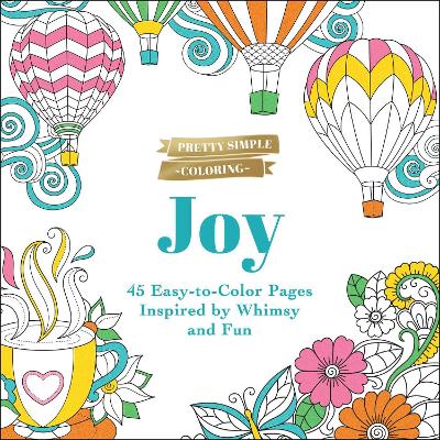 Pretty Simple Coloring: Joy: 45 Easy-to-Color Pages Inspired by Whimsy and Fun book