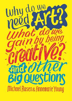 Why do we need art? What do we gain by being creative? And other big questions by Michael Rosen