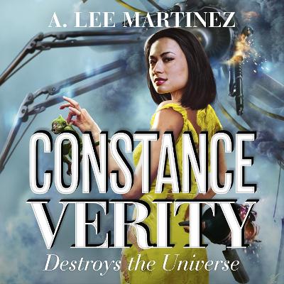 Constance Verity Destroys the Universe: Book 3 in the Constance Verity trilogy; The Last Adventure of Constance Verity will star Awkwafina in the forthcoming Hollywood blockbuster by A. Lee Martinez