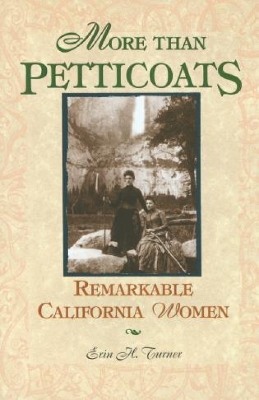 More Than Petticoats: Remarkable California Women by Erin H. Turner