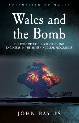 Wales and the Bomb: The Role of Welsh Scientists and Engineers in the UK Nuclear Programme book