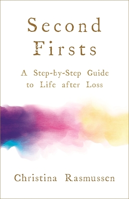 Second Firsts: How to Let Go of Your Grief and Start Your New Life book