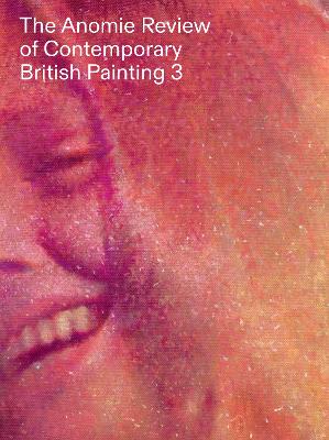 The Anomie Review of Contemporary British Painting 3 by Matt Price