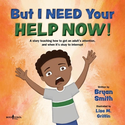 But I Need Your Help Now!: A Story Teaching How to Get an Adult's Attention, and When it's Okay to Interrupt book