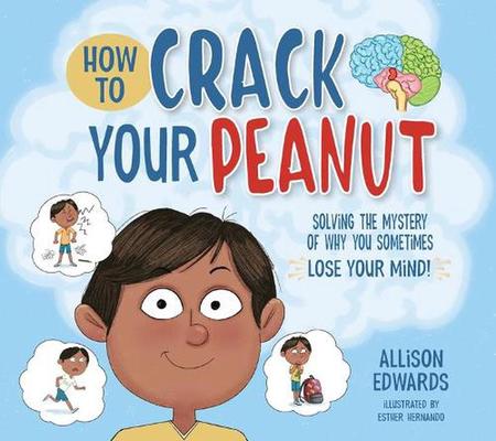 How to Crack Your Peanut: Solving the Mystery of Why You Sometimes Lose Your Mind book