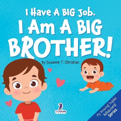 I Have A Big Job. I Am A Big Brother: An Affirmation-Themed Toddler Book About Getting A Sibling (Ages 2-4) by Suzanne T Christian