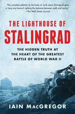 The Lighthouse of Stalingrad: The Hidden Truth at the Heart of the Greatest Battle of World War II book