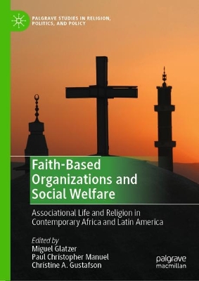 Faith-Based Organizations and Social Welfare: Associational Life and Religion in Contemporary Africa and Latin America by Paul Christopher Manuel