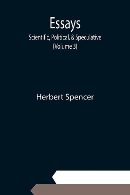 Essays: Scientific, Political, & Speculative; (Volume 3) book