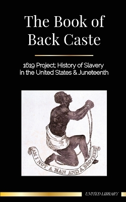 The Book of Black Caste: 1619 Project; History of Slavery in the United States & Juneteenth book