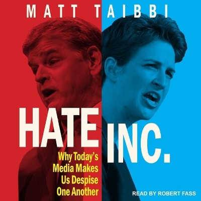 Hate Inc.: Why Today's Media Makes Us Despise One Another by Robert Fass