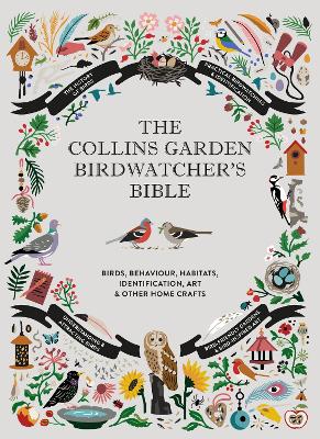 The Collins Garden Birdwatcher’s Bible: A Practical Guide to Identifying and Understanding Garden Birds book