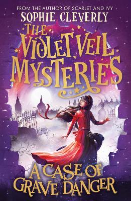 A Case of Grave Danger (The Violet Veil Mysteries) by Sophie Cleverly