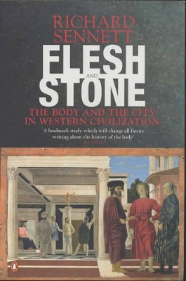 Flesh And Stone: The Body And The City In Western Civilization by Richard Sennett