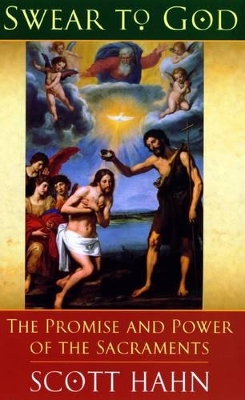 Swear to God: The Promise and Power of the Sacraments book