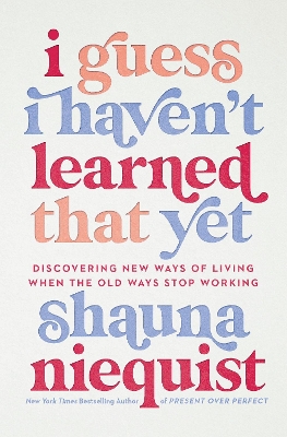 I Guess I Haven't Learned That Yet: Discovering New Ways of Living When the Old Ways Stop Working book