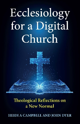 Ecclesiology for a Digital Church: Theological Reflections on a New Normal book