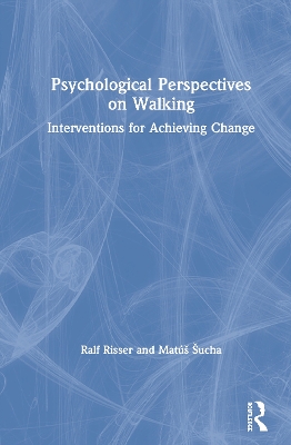 Psychological Perspectives on Walking: Interventions for Achieving Change by Ralf Risser