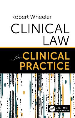 Clinical Law for Clinical Practice by Robert Wheeler