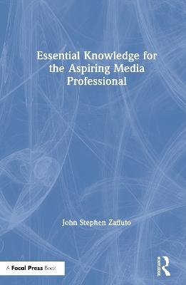 Essential Knowledge for the Aspiring Media Professional by John Zaffuto