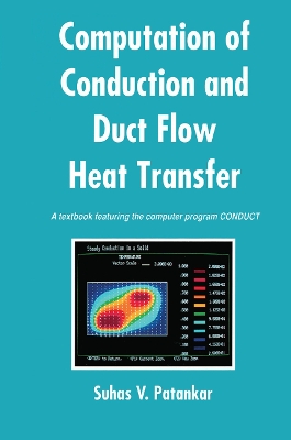 Computation of Conduction and Duct Flow Heat Transfer by Suhas V. Patankar