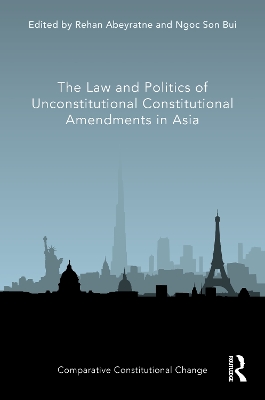 The Law and Politics of Unconstitutional Constitutional Amendments in Asia by Rehan Abeyratne