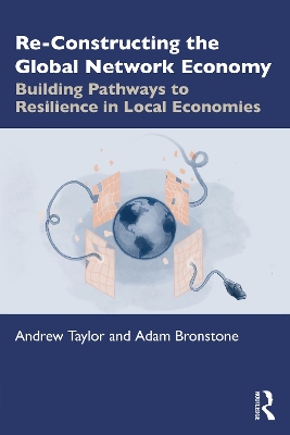 Re-Constructing the Global Network Economy: Building Pathways to Resilience in Local Economies book