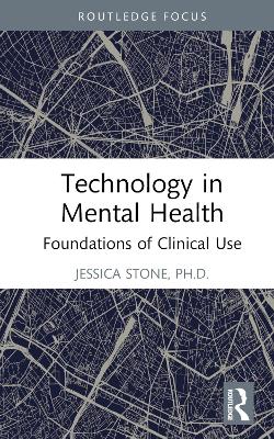 Technology in Mental Health: Foundations of Clinical Use by Jessica Stone