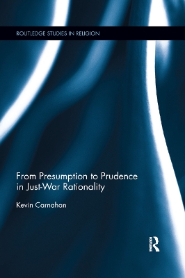 From Presumption to Prudence in Just-War Rationality by Kevin Carnahan