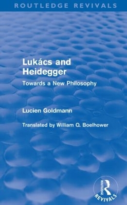 Lukács and Heidegger (Routledge Revivals): Towards a New Philosophy book