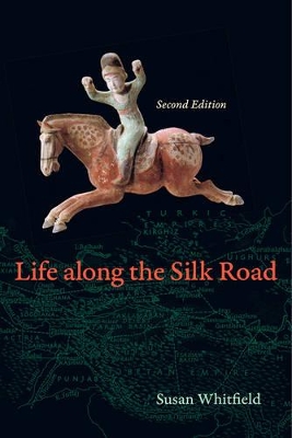 The Life along the Silk Road by Susan Whitfield