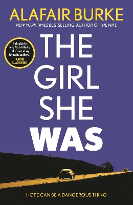 The Girl She Was: 'I absolutely love Alafair Burke – she's one of my favourite authors.' Karin Slaughter book