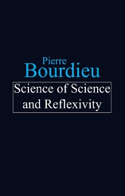 Science of Science and Reflexivity by Pierre Bourdieu
