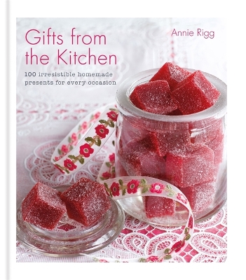 Gifts from the Kitchen: 100 irresistible homemade presents for every occasion book