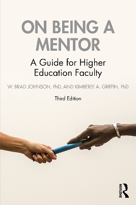 On Being a Mentor: A Guide for Higher Education Faculty by W. Brad Johnson